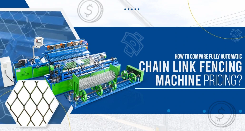 How to Compare Fully Automatic Chain Link Fencing Machine Pricing Like a Pro